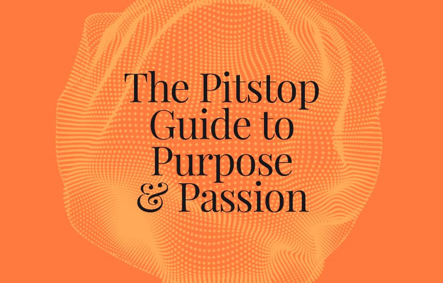 The Pitstop Guide to Purpose & Passion